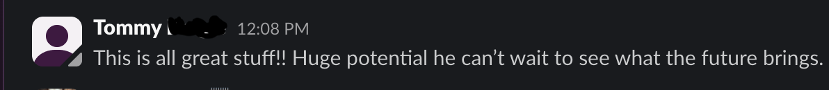 Slack message from a client named Tommy saying it’s all great stuff with huge potential.